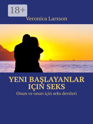 cover image of Yeni başlayanlar için seks. Onun ve onun için seks dersleri
